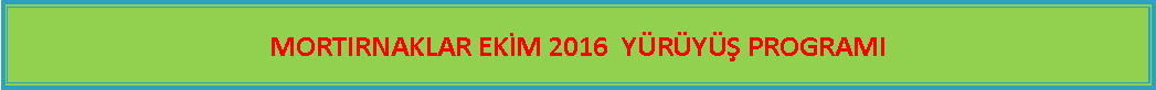 Metin Kutusu: MORTIRNAKLAR EK�M 2016  Y�R�Y�� PROGRAMI