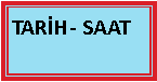 Metin Kutusu: TAR�H- SAAT