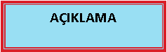 Metin Kutusu: A�IKLAMA