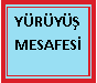 Metin Kutusu: Y�R�Y�� MESAFES�
