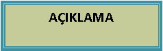 Metin Kutusu: A�IKLAMA