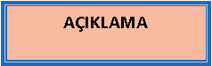 Metin Kutusu: A�IKLAMA