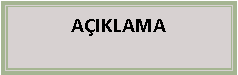 Metin Kutusu: A�IKLAMA