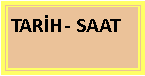Metin Kutusu: TAR�H- SAAT