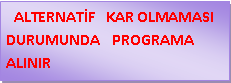 Metin Kutusu:   ALTERNAT�F   KAR OLMAMASI DURUMUNDA   PROGRAMA               ALINIR