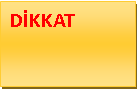 Metin Kutusu: DİKKAT