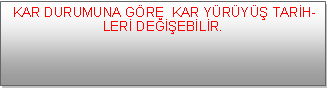 Metin Kutusu:  KAR DURUMUNA GÖRE  KAR YÜRÜYÜŞ TARİHLERİ DEĞİŞEBİLİR.