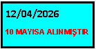 Metin Kutusu: 12/04/2026 10 MAYISA ALINMIŞTIR